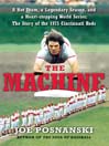 The Machine (eBook): A Hot Team, a Legendary Season, and a Heart-stopping World Series: The Story of the 1975 Cincinnati Reds